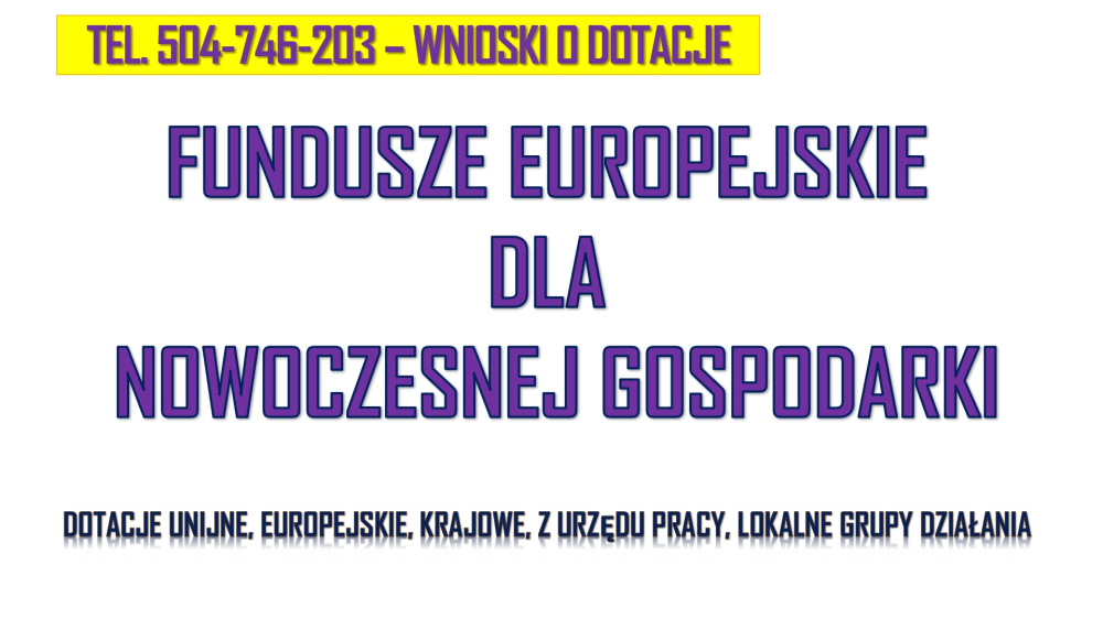 Fundusze Unijne, Europejskie, TEL. 504-746-203 , dotacje