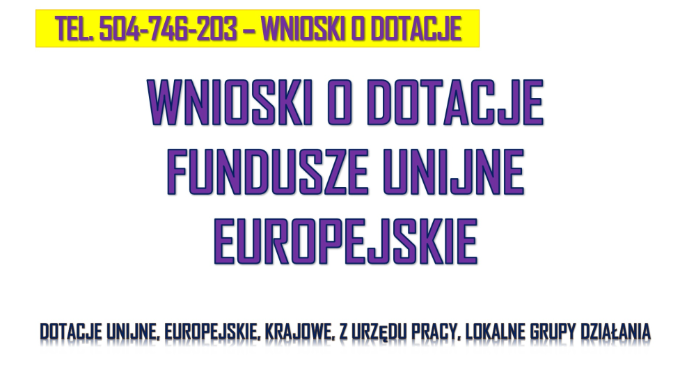 Fundusze Unijne, Europejskie, TEL. 504-746-203 , dotacje