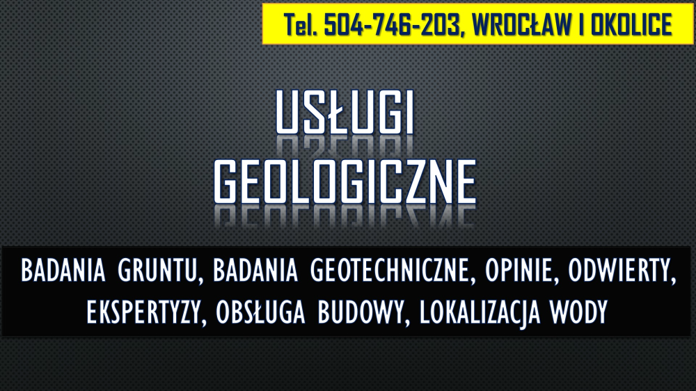 Geolog Wrocław, tel. 504-746-203. Sprawdzenie gruntu, opinia