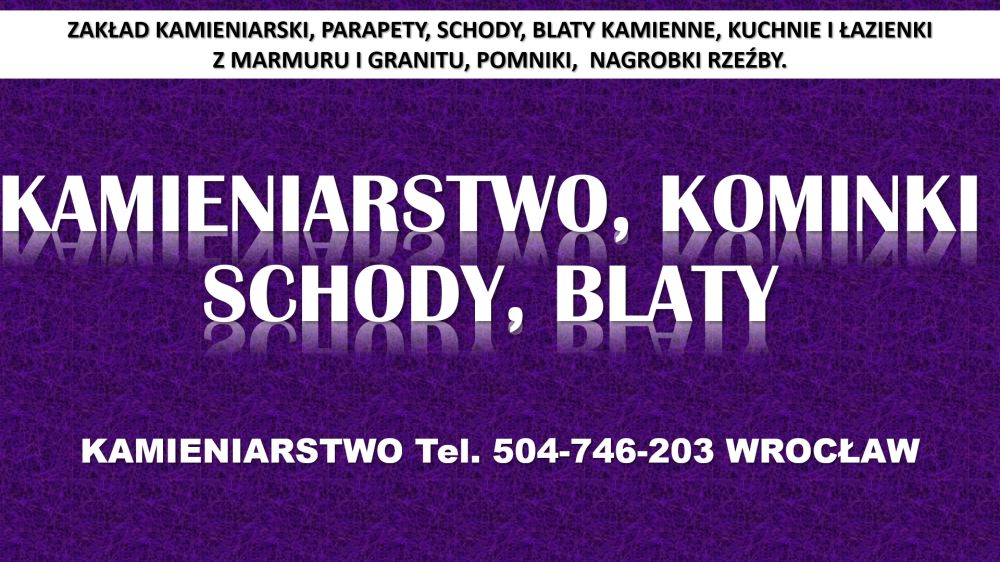 Kamieniarstwo, Wrocław, cennik tel. 504-746-203, blaty