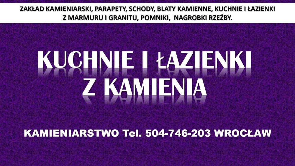 Kamieniarstwo, Wrocław, cennik tel. 504-746-203, blaty