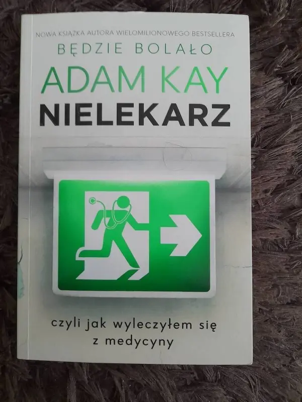Adam Kay - "Nielekarz, czyli jak wyleczyłem się z medycyny"