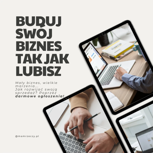 Obrazki osób piszących na laptopie i napis: Buduj swój biznes tak jak lubisz. Mały biznes, duże marzenia. Jak rozwinąć swoją sprzedaż? Poprzez darmowe ogłoszenia.