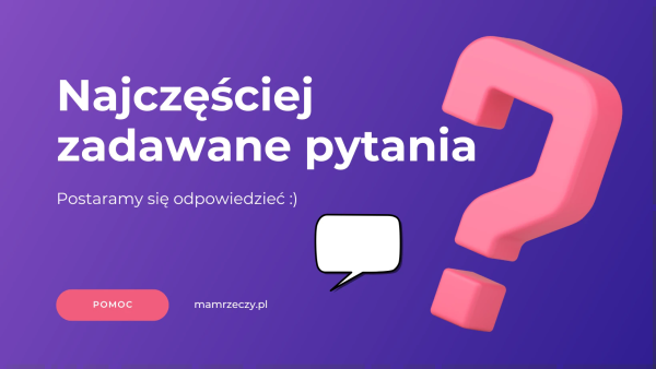 Fioletowa grafika z napisem: Najczęściej zadawane pytania, postaramy się odpowiedzieć :), pomoc, mamrzeczy.pl oraz dymkiem i dużym znakiem zapytania.