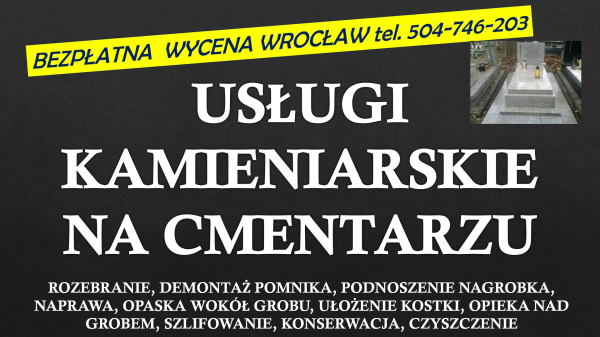 Demontaż, złożenie nagrobka, tel. 504-746-203. Wrocław, cena