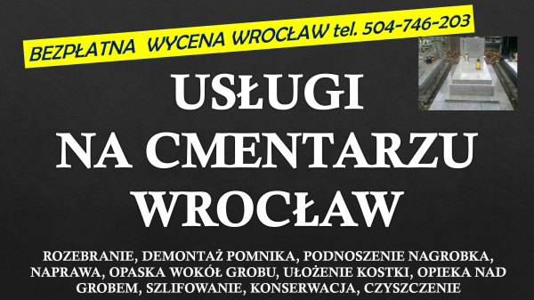 Demontaż, złożenie nagrobka, tel. 504-746-203. Wrocław, cena