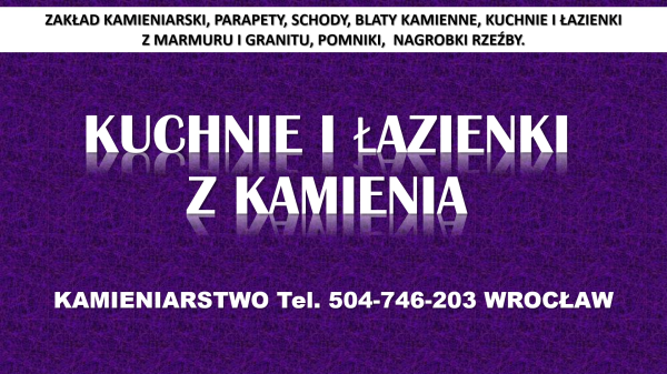 Kamieniarstwo, Wrocław, cennik tel. 504-746-203 kuchnia