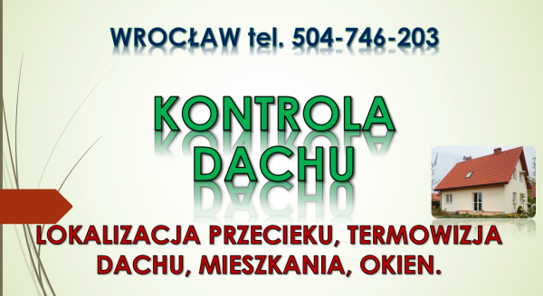 Lokalizacja przecieku na dachu, tel. 504-746-203. Wrocław.