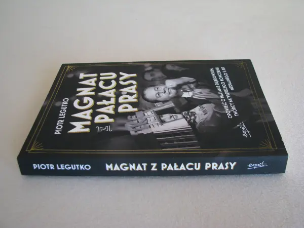 Magnat z pałacu prasy Opowieść o Marianie Dąbrowskim Legutko