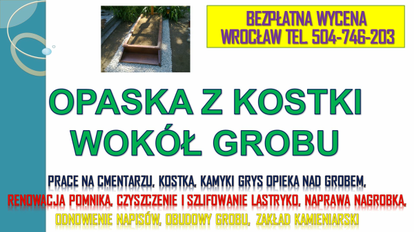 Opaska wokół pomnika, grobu, tel.504-746-203 Cena, położenie