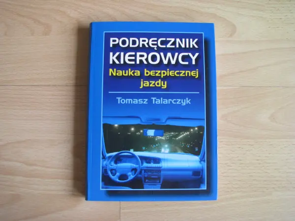 Podręcznik kierowcy. Nauka bezpiecznej jazdy – T. Talarczyk