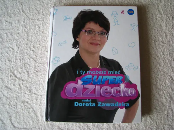 Proradnik I ty możesz mieć super dziecko Dorota Zawadzka