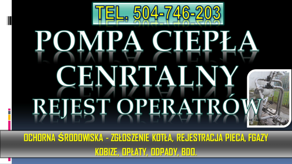 Rejestracja pompy ciepła, cena, tel. 504-746-203. Zgłoszenie