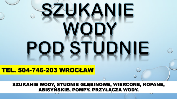 Szukanie wody, cena, tel. 504-746-203, Wrocław. Wykrywanie